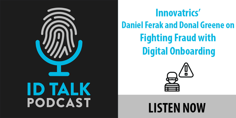 Biometrics: ID Talk Podcast: Innovatrics’ Daniel Ferak and Donal Greene on Fighting Fraud with Digital Onboarding