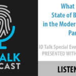 ID Talk Podcast: What is the State of Biometrics in the Modern Enterprise, Part 1